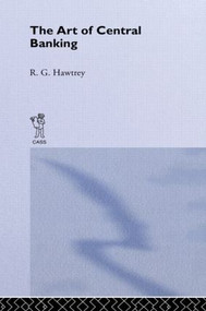 The Art of Central Banking by Ralph G. Hawtrey, 9780714612270