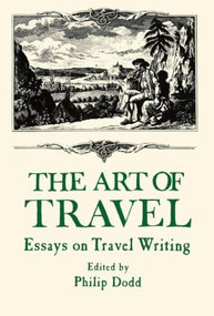 The Art of Travel (Essays on Travel Writing) by Philip Dodd, 9780714632056