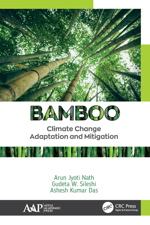 Bamboo (Climate Change Adaptation and Mitigation) by Arun Jyoti Nath, Gudeta W. Sileshi, Ashesh Kumar Das, 9781771888301