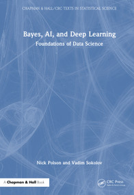 Bayes, AI, and Deep Learning (Foundations of Data Science) by Nick Polson, Vadim Sokolov, 9781032471228