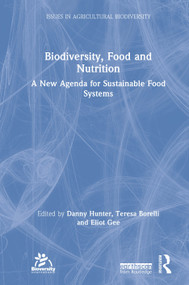 Biodiversity, Food and Nutrition (A New Agenda for Sustainable Food Systems) by Danny Hunter, Teresa Borelli, Eliot Gee, 9780367141509
