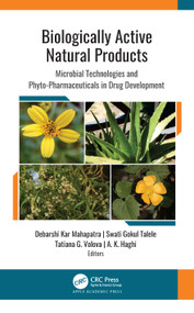Biologically Active Natural Products (Microbial Technologies and Phyto-Pharmaceuticals in Drug Development) by Debarshi Kar Mahapatra, Swati Gokul Talele, Tatiana G. Volova, A. K. Haghi, 9781771889049