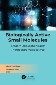 Biologically Active Small Molecules (Modern Applications and Therapeutic Perspectives) by Debarshi Kar Mahapatra, Sanjay Kumar Bharti, 9781774910689
