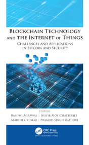 Blockchain Technology and the Internet of Things (Challenges and Applications in Bitcoin and Security) by Rashmi Agrawal, Jyotir Moy Chatterjee, Abhishek Kumar, Pramod Singh Rathore, 9781771888974