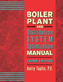 Boiler Plant and Distribution System Optimization Manual, Third Edition by Harry R. Taplin, Jr., P.E., 9781482260786