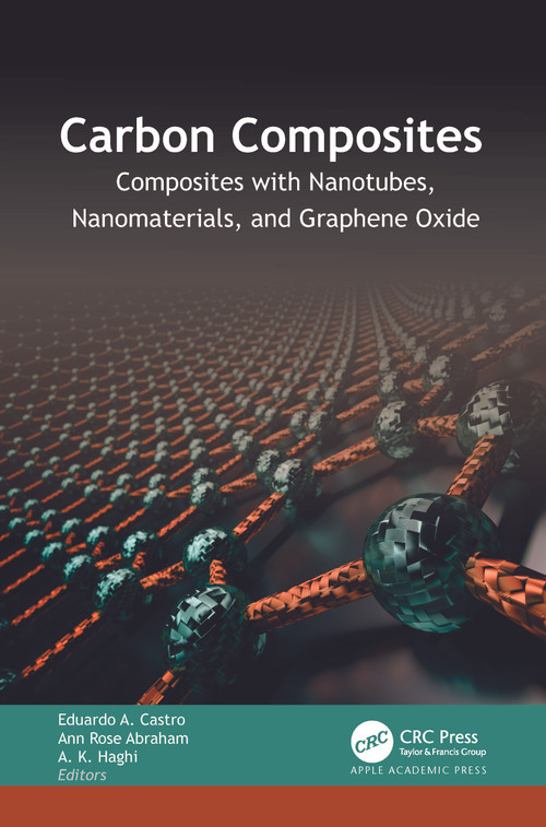 Carbon Composites (Composites with Nanotubes, Nanomaterials, and Graphene Oxide) by Eduardo A. Castro, Ann Rose Abraham, A. K. Haghi, 9781774912492