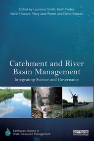 Catchment and River Basin Management (Integrating Science and Governance) by Laurence Smith, Keith Porter, Kevin Hiscock, Mary Jane Porter, David Benson, 9781849713047