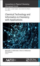 Chemical Technology and Informatics in Chemistry with Applications by Alexander V. Vakhrushev, Omari V. Mukbaniani, Heru Susanto, 9781771886666
