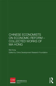 Chinese Economists on Economic Reform - Collected Works of Ma Hong by Ma Hong, China Development Research Foundation, 9780415857666