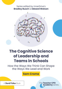 The Cognitive Science of Leadership and Teams in Schools (Evidence-Informed Strategies for School Leaders) by Sam Crome, 9781041284000