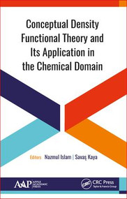 Conceptual Density Functional Theory and Its Application in the Chemical Domain by Nazmul Islam, Savas Kaya, 9781771886659
