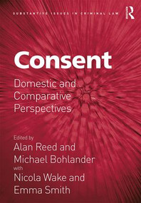 Consent (Domestic and Comparative Perspectives) by Alan Reed, Michael Bohlander, Nicola Wake, Emma Smith, 9781472469953