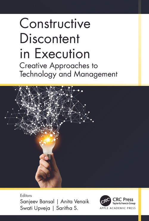 Constructive Discontent in Execution (Creative Approaches to Technology and Management) by Sanjeev Bansal, Anita Venaik, Swati Upveja, Saritha S., 9781774911754