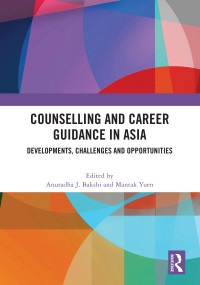 Counselling and Career Guidance in Asia (Developments, Challenges and Opportunities) by Anuradha J. Bakshi, Mantak Yuen, 9781032595917