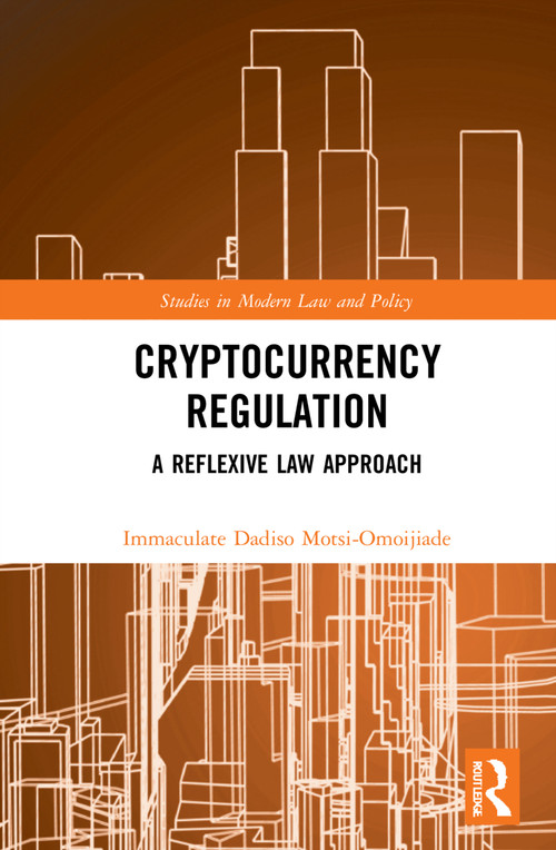 Cryptocurrency Regulation (A Reflexive Law Approach) by Immaculate Dadiso Motsi-Omoijiade, 9781032183619