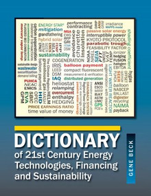 Dictionary of 21st Century Energy Technologies, Financing and Sustainability by Gene Beck CEM, CLP, 9781482253047