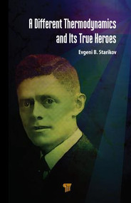 A Different Thermodynamics and its True Heroes by Evgeni B. Starikov, 9789814774918