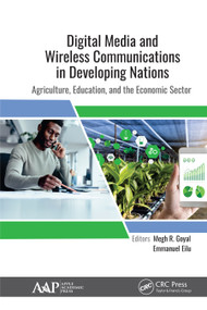 Digital Media and Wireless Communications in Developing Nations (Agriculture, Education, and the Economic Sector) by Megh R. Goyal, Emmanuel Eilu, 9781771887854
