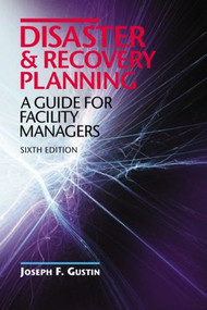 Disaster and Recovery Planning (A Guide for Facility Managers, Sixth Edition) by Joseph F. Gustin, 9781482215670