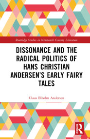 Dissonance and the Radical Politics of Hans Christian Andersen's Early Fairy Tales by Claus Elholm Andersen, 9781041337935