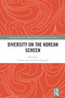 Diversity on the Korean Screen by Yonson Ahn, Dal Yong Jin, 9781041319238