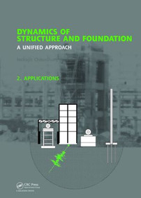Dynamics of Structure and Foundation - A Unified Approach (2. Applications) by Indrajit Chowdhury, Shambhu P. Dasgupta, 9780415492232