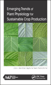 Emerging Trends of Plant Physiology for Sustainable Crop Production by Zafar Abbas, PhD., Ajay Kumar Tiwari, PhD., Pradeep Kumar, PhD., 9781771886369