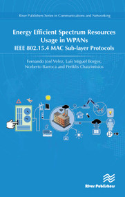 Energy Efficient Spectrum Resources Usage in WPANs (IEEE 82.15.4 MAC Sub-layer Protocols) by Fernando José Velez, Luís Miguel Borges, Norberto Barroca, Periklis Chatzimisios, 9788770222143