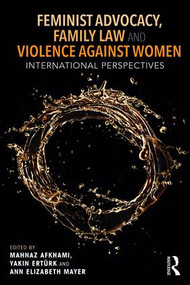 Feminist Advocacy, Family Law and Violence against Women (International Perspectives) by Mahnaz Akhami, Yakın Ertürk, Ann Elizabeth Mayer, 9781138344921