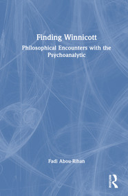 Finding Winnicott (Philosophical Encounters with the Psychoanalytic) by Fadi Abou-Rihan, 9781032403205