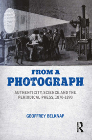 From a Photograph (Authenticity, Science and the Periodical Press, 1870-1890) by Geoffrey Belknap, 9781032220154