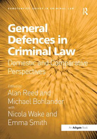 General Defences in Criminal Law (Domestic and Comparative Perspectives) by Alan Reed, Michael Bohlander, 9781472433350