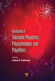 Handbook of Telechelic Polyesters, Polycarbonates, and Polyethers by Sophie M. Guillaume, 9789814745628