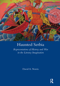 Haunted Serbia (Representations of History and War in the Literary Imagination) by David Norris, 9781909662650