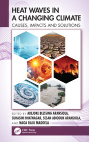 Heat Waves in a Changing Climate (Causes, Impacts and Solutions) by Adejoke Blessing Aransiola, Suhasini Bhatnagar, Sesan Abiodun Aransiola, Naga Raju Maddela, 9781041226048