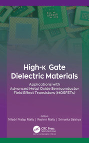 High-k Gate Dielectric Materials (Applications with Advanced Metal Oxide Semiconductor Field Effect Transistors (MOSFETs)) by Niladri Pratap Maity, Reshmi Maity, Srimanta Baishya, 9781771888431
