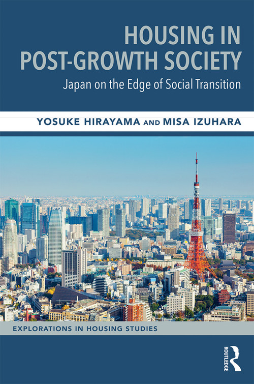 Housing in Post-Growth Society (Japan on the Edge of Social Transition) by Yosuke Hirayama, Misa Izuhara, 9781138085008