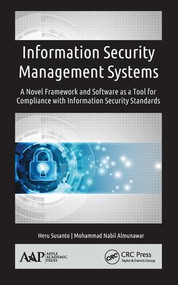 Information Security Management Systems (A Novel Framework and Software as a Tool for Compliance with Information Security Standard) by Heru Susanto, Mohammad Nabil Almunawar, 9781771885775