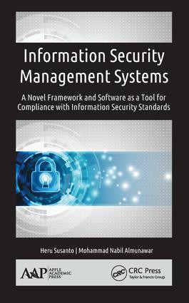 Information Security Management Systems (A Novel Framework and Software as a Tool for Compliance with Information Security Standard) by Heru Susanto, Mohammad Nabil Almunawar, 9781771885775