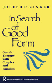 In Search of Good Form (Gestalt Therapy with Couples and Families) by Joseph C. Zinker, 9781138135222