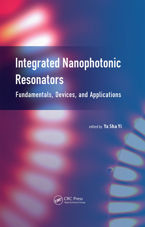 Integrated Nanophotonic Resonators (Fundamentals, Devices, and Applications) by Ya Sha Yi, 9789814613781