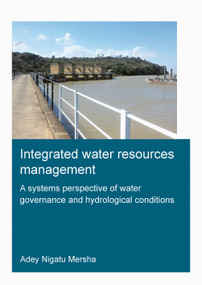 Integrated Water Resources Management: A Systems Perspective of Water Governance and Hydrological Conditions (Integrated Water Resources Management) by Adey Mersha, 9781032138374