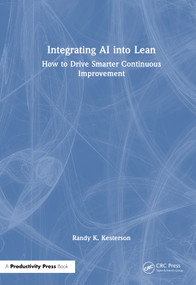 Integrating AI into Lean (How to Drive Smarter Continuous Improvement) by Randy K. Kesterson, 9781041122326