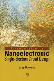 Introduction to Nanoelectronic Single-Electron Circuit Design by Jaap Hoekstra, 9789814241939