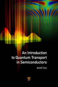 An Introduction to Quantum Transport in Semiconductors by David K. Ferry, 9789814745864
