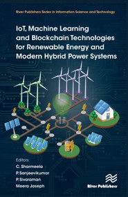 IoT, Machine Learning and Blockchain Technologies for Renewable Energy and Modern Hybrid Power Systems by C. Sharmeela, P. Sanjeevikumar, P. Sivaraman, Meera Joseph, 9788770227247