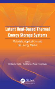 Latent Heat-Based Thermal Energy Storage Systems (Materials, Applications, and the Energy Market) by Amritanshu Shukla, Atul Sharma, Pascal Henry Biwolé, 9781771888585