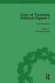 Lives of Victorian Political Figures, Part I, Volume 1 (Palmerston, Disraeli and Gladstone by their Contemporaries) by Nancy LoPatin-Lummis, Michael Partridge, Richard Gaunt, 9781138754751