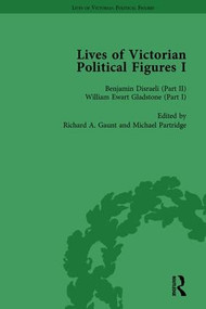 Lives of Victorian Political Figures, Part I, Volume 3 (Palmerston, Disraeli and Gladstone by their Contemporaries) by Nancy LoPatin-Lummis, Michael Partridge, Richard Gaunt, 9781138754775
