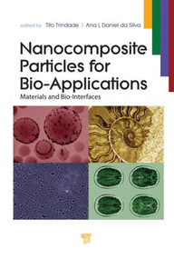 Nanocomposite Particles for Bio-Applications (Materials and Bio-Interfaces) by Tito Trindade, Ana Luisa Daniel da Silva, 9789814267786